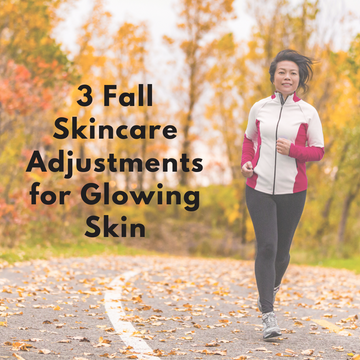 3 Fall Skincare Adjustments for Glowing Skin