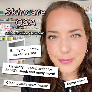 Skincare Q&A with Candice Ornstein! Emmy nominated makeup artist and owner of Source Organics!