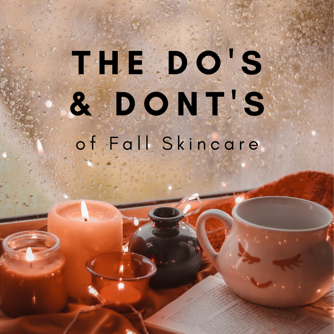 The Do's and Dont's of Fall Skincare