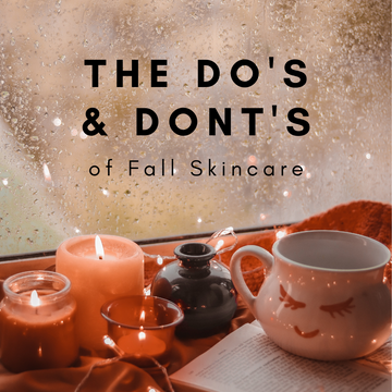 The Do's and Dont's of Fall Skincare